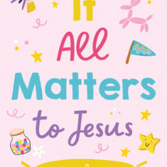 It All Matters to Jesus (Girls): Prayers for Girls
