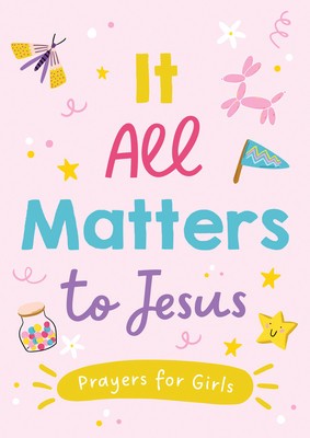 It All Matters to Jesus (Girls): Prayers for Girls foto