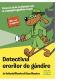 Detectivul erorilor de gandire. 38 de lectii despre cum sa recunoastem gandirea eronata. 500+ erori de depistat - Nathaniel Bluedorn, Hans Bluedorn, D