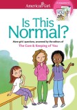 Is This Normal (Revised): More Girls&#039; Questions, Answered by the Editors of the Care &amp; Keeping of You