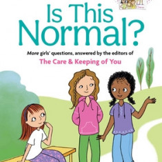 Is This Normal (Revised): More Girls' Questions, Answered by the Editors of the Care & Keeping of You