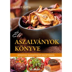 Elo aszalvanyok konyve - Konnyen elkeszitheto receptekkel - Lenart Gitta foto