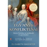 Egy anya konfliktusai - M&aacute;ria Ter&eacute;zia, az uralkod&oacute; &eacute;s gyermekei - Elisabeth Badinter