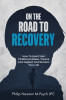 On The Road To Recovery: How To Heal from Childhood Abuse, Trauma And Neglect And Reclaim Your Life