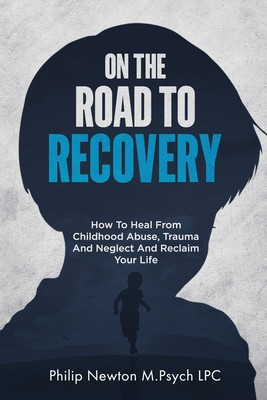 On The Road To Recovery: How To Heal from Childhood Abuse, Trauma And Neglect And Reclaim Your Life foto