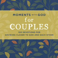 Moments with God for Couples: 100 Devotions for Growing Closer to God and Each Other