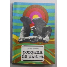 COROANA DE PIATRA - LOCURI SI LEGENDE de STEFAN D. GHEORGHIU , 1969