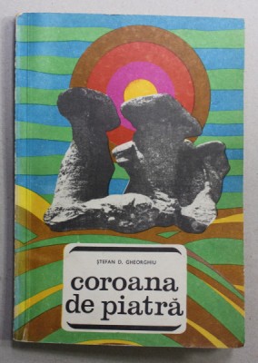 COROANA DE PIATRA - LOCURI SI LEGENDE de STEFAN D. GHEORGHIU , 1969 foto