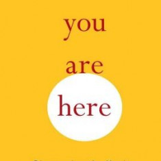 You Are Here: Discovering the Magic of the Present Moment