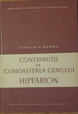 CARTEA ~ CONTRIBUTII LA CUNOASTEREA GENULUI HIPPARION AUTOR VIRGINIA BARBU foto