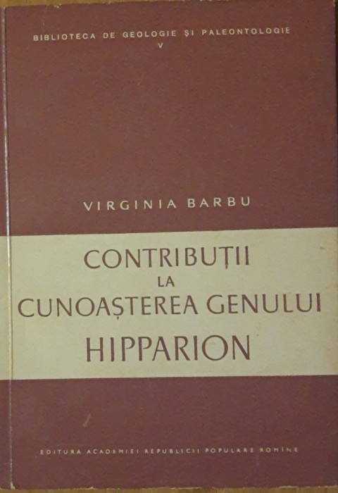 CARTEA ~ CONTRIBUTII LA CUNOASTEREA GENULUI HIPPARION AUTOR VIRGINIA BARBU