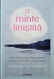 O minte linistita. Invataturi budiste pentru dobandirea pacii interioare &ndash; Shoukei Matsumoto