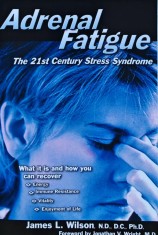 Adrenal Fatigue: The 21st Century Stress Syndrome - 2001 - James L. Wilson (X251)