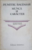 Munca si Caracter. Marturii - Dumitru Bagdasar - Editura Eminescu 1987, Filosofie, Carte veche