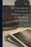 Les vacances d&#039;un jeune homme sage. Illus. de M. Lecoultre