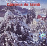 Mihai Constantinescu - C&acirc;ntece De Iarnă, CD