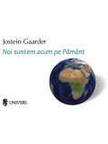 Noi suntem acum pe Pamant/Jostein Gaarder