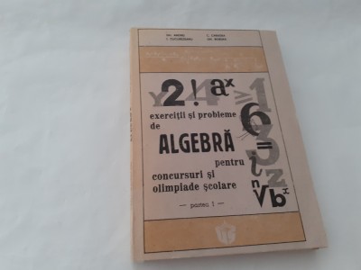 GHEORGHE ANDREI EXERCITII SI PROBLEME DE ALGEBRA PENTRU CONCURSURI SI OLIMPIADE foto