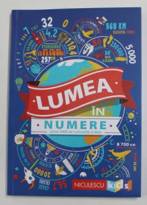LUMEA IN NUMERE , PESTE 2000 DE CURIOZITATI SI DATE de STEVE MARTIN ... MARIANNE TAYLOR , 2020 foto