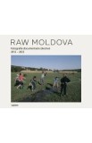 Raw Moldova. Fotografie documentara colectiva 2012-2023