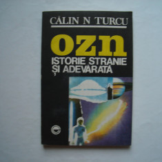 OZN. Istorie stranie si adevarata - Calin N. Turcu