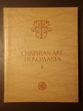 I. Barnea (ed.) - Christian Art in Romania vol. I (3rd-6th centuries) (Arta creștină &icirc;n Rom&acirc;nia vol. 1, lb. engleză)
