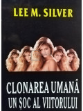 Lee M. Silver - Clonarea umana - Un soc al viitorului (editia 1997)