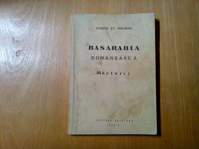 BASARABIA ROMANEASCA (Marturii) - Eugen St. Holban - Paris, 1990, 142 p. foto