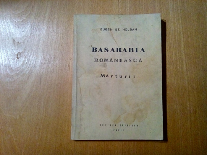 BASARABIA ROMANEASCA (Marturii) - Eugen St. Holban - Paris, 1990, 142 p.