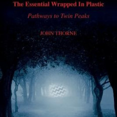 The Essential Wrapped in Plastic: Pathways to Twin Peaks