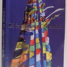 SA TE CASATORESTI CU VANTUL de INDRA , 2010