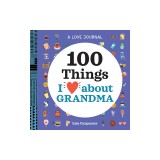 A Love Journal: 100 Things I Love about Grandma