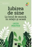 Iubirea de sine. La locul de munca, in relatii si acasa. Lectii practice - Zoe Crook, Elena Serban