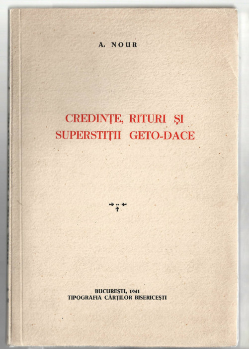 Credinte, rituri si superstitii geto-dace - A. Nour, Bucuresti, 1941