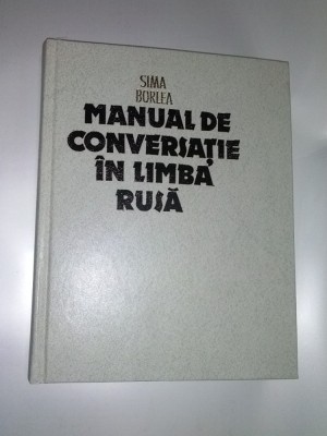 MANUAL DE CONVERSATIE IN LIMBA RUSA - SIMA BORLEA - 1987 foto