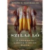 Szilaj L&oacute; - A legend&aacute;s lakota harcos &eacute;lete - Joseph Marshall III.