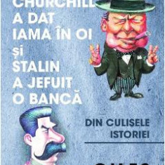 Cand Churchill a dat iama in oi si Stalin a jefuit o banca - Giles Milton