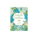 Planting for Honeybees: The Grower's Guide to Creating a Buzz