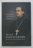 STRAINUL TRIMIS DE DOMNUL , PARINTELE IOAN KULIGHIN