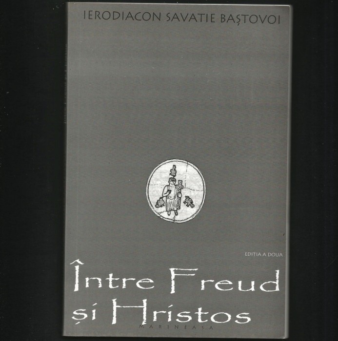&Icirc;NTRE FREUD ȘI HRISTOS - IERODIACON SAVATIE BAȘTOVOI - MARINEASA