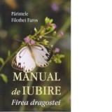 Manual de iubire. Firea dragostei - Parintele Filothei Faros