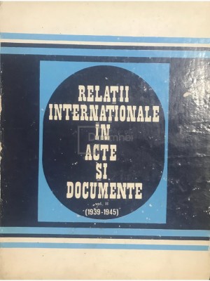 Alexandru Vianu - Relatii internationale in acte si documente, vol. II (Editia: 1976) foto
