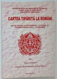 CARTEA TIPARITA LA ROMANI , 500 DE ANI DE LA LITURGHIERUL , OCTOIHUL SI TETRAEVANGHELIERUL LUI MACARIE , volum aniversar MONICA MOCANU si AURA MATEI ,
