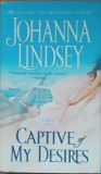 CAPTIVE OF MY DESIRES - JOHANNA LINDSEY - LIMBA engleza beletristica