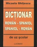 DICȚIONAR ROM&Acirc;N-SPANIOL / SPANIOL-ROM&Acirc;N DE UZ ȘCOLAR - MICAELA GHIȚESCU