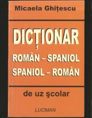 DICȚIONAR ROM&Acirc;N-SPANIOL / SPANIOL-ROM&Acirc;N DE UZ ȘCOLAR - MICAELA GHIȚESCU