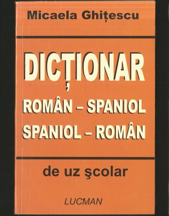DICȚIONAR ROM&Acirc;N-SPANIOL / SPANIOL-ROM&Acirc;N DE UZ ȘCOLAR - MICAELA GHIȚESCU