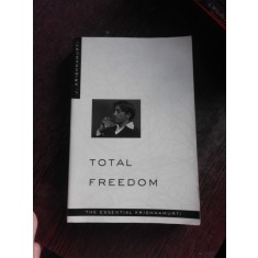 TOTAL FREEDOM, THE ESSENTIAL OF KRISHNAMURTI (CARTE IN LIMBA ENGLEZA)