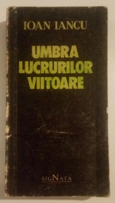 Ioan Iancu - Umbra lucrurilor viitoare foto