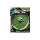 Foraged &amp; Grown: Healing, Magical Recipes for Every Season